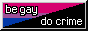 BE GAY DO CRIME on bi/black flag