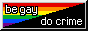 BE GAY DO CRIME on rainbow/black flag