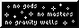 no gods, no masters, no gravity wells